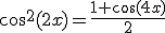 \cos^2(2x)=\frac{1+\cos(4x)}{2}